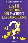 Les 10 questions qui fâchent les Européens Pierre Moscovici