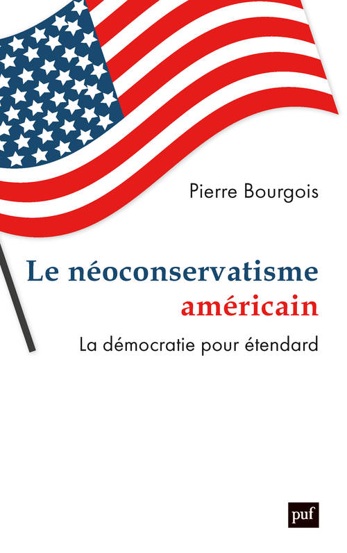 Livres Sciences Humaines et Sociales Philosophie Le néoconservatisme américain, La démocratie pour étendard Pierre Bourgois