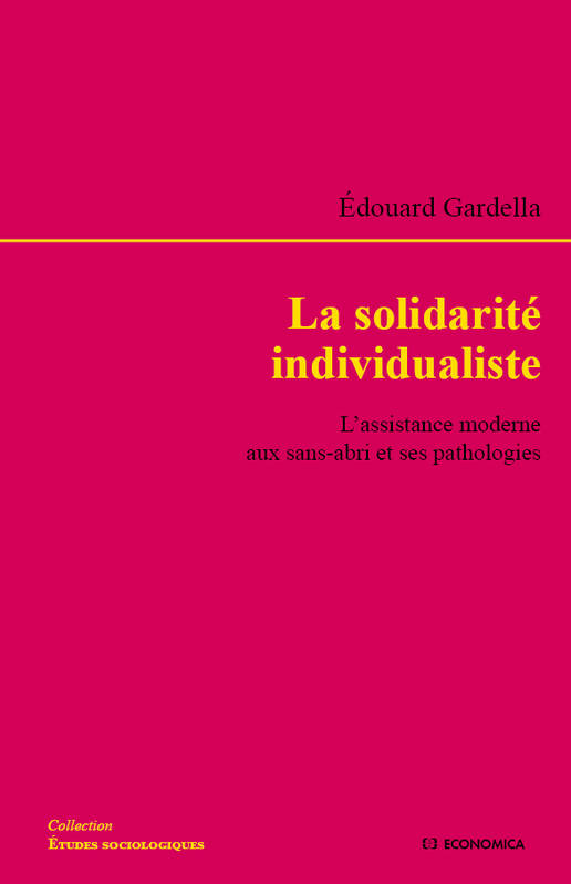 Livres Sciences Humaines et Sociales Sciences sociales La solidarité individualiste, L'assistance moderne aux sans-abri et ses pathologies Edouard Gardella