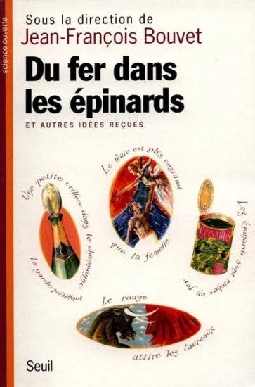 Livres Sciences et Techniques Histoire des sciences Du fer dans les épinards et autres idées reçues, et autres idées reçues Jean-François Bouvet