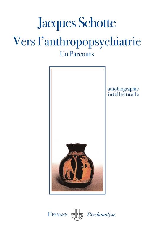 Livres Sciences Humaines et Sociales Psychologie et psychanalyse Psychiatrie Vers l'anthropopsychiatrie, Un parcours Jacques Schotte
