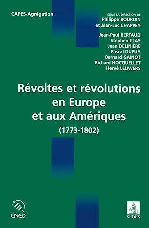 Révoltes et révolutions en Europe et aux Amériques, 1773-1802 Philippe Bourdin, Jean-luc CHAPPEY