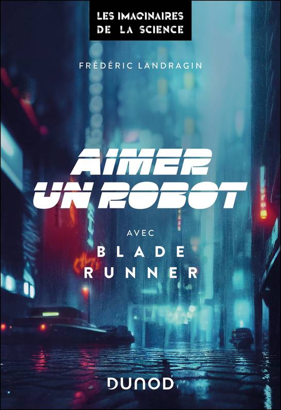 Livres Sciences et Techniques Essais scientifiques Aimer un robot avec Blade Runner, avec Blade Runner Frédéric Landragin