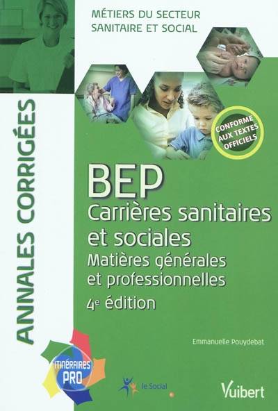 Livres Scolaire-Parascolaire Formation pour adultes BEP carrières sanitaires et sociales, matières générales et professionnelles / annales corrigées : c, matières générales et professionnelles Emmanuelle Pouydebat