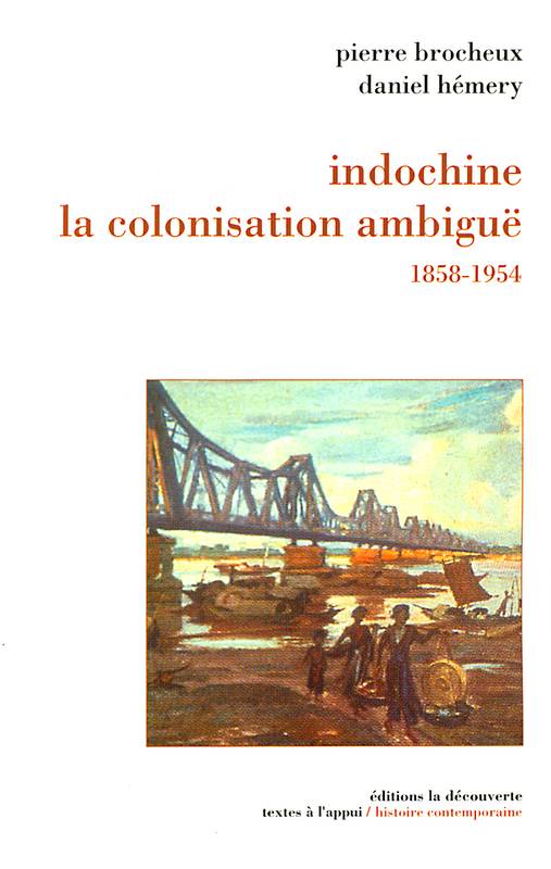 Livres Histoire et Géographie Histoire Histoire générale Indochine, la colonisation ambiguë (1858-1954), la colonisation ambiguë, 1858-1954 Pierre Brocheux, Daniel Hémery