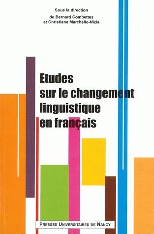 Études sur le changement linguistique en français Christiane Marchello-Nizia, Bernard Combettes