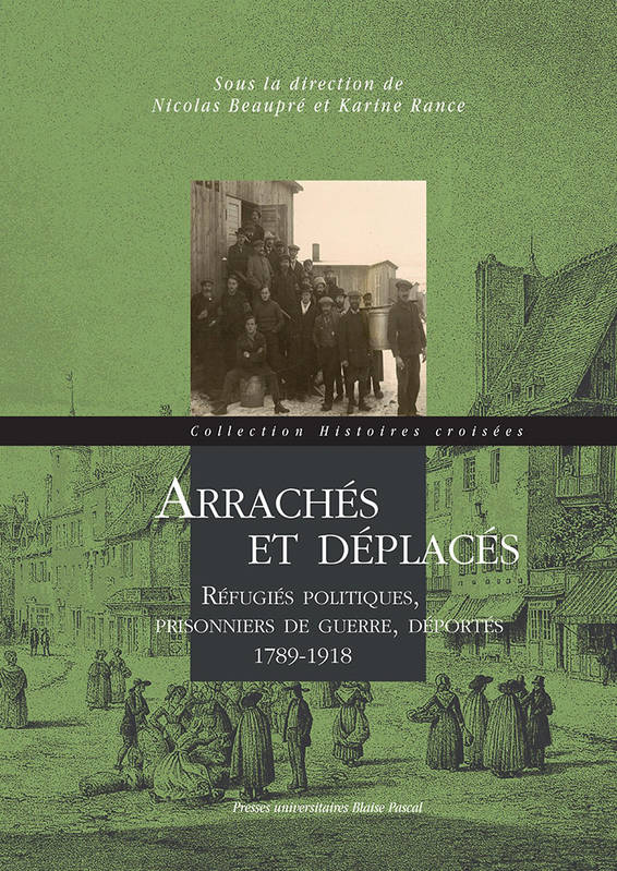 Arrachés et déplacés, Réfugiés politiques, prisonniers de guerre, déportés 1789-1918