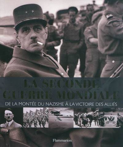 La Seconde Guerre mondiale, de la montée du nazisme à la victoire des Alliés