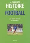 Livres Loisirs Sports La fabuleuse histoire du football Jacques Thibert, Jean-Philippe Rethacker