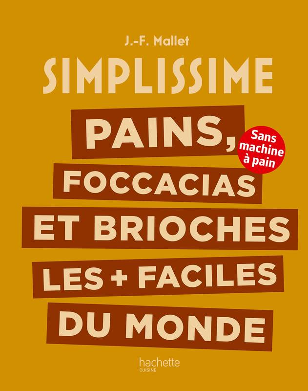 Livres Loisirs Gastronomie Cuisine Pains, foccacias et brioches les + faciles du monde, Sans machine à pain Jean-François Mallet
