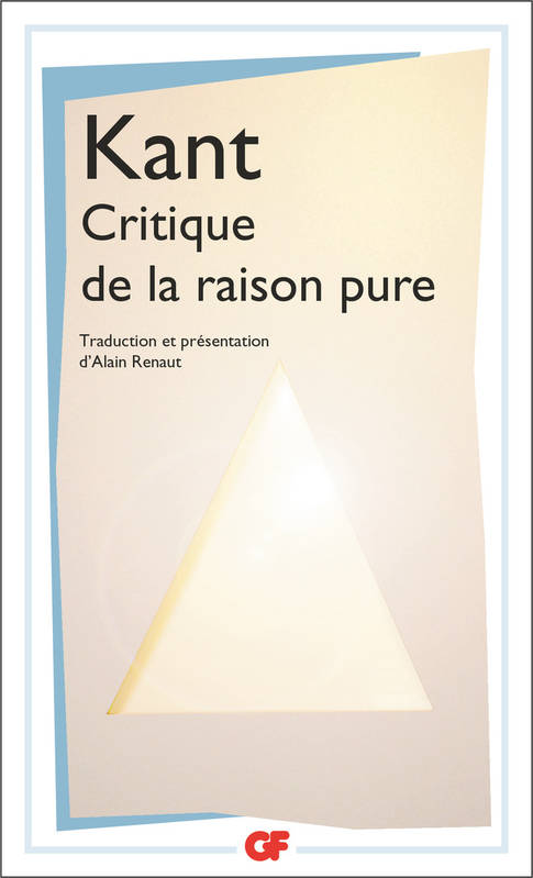 CRITIQUE DE LA RAISON PURE, TRADUCTION ET PRESENTATION PAR ALAIN RENAUT