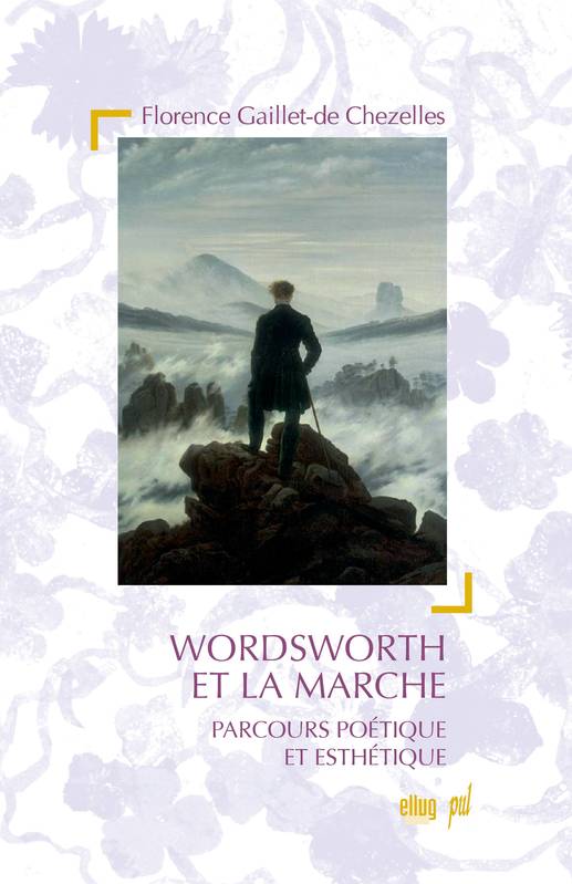 Wordsworth et la marche, Parcours poétique et esthétique Florence Gaillet-de-Chezelles