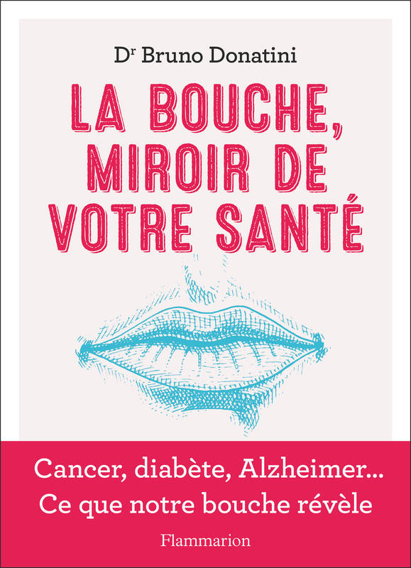 LaBouche, miroir de votre santé, Cancer, diabète, Alzheimer... Ce que notre bouche révèle
