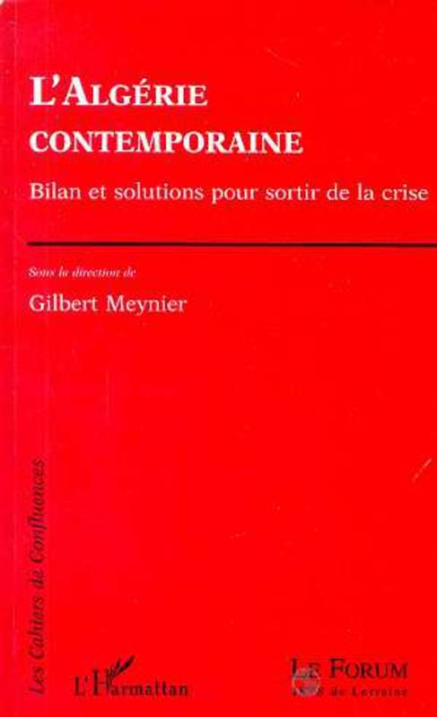 Livres Sciences Humaines et Sociales Sciences sociales L'Algérie contemporaine, Bilan et solutions pour sortir de la crise Gilbert Meynier