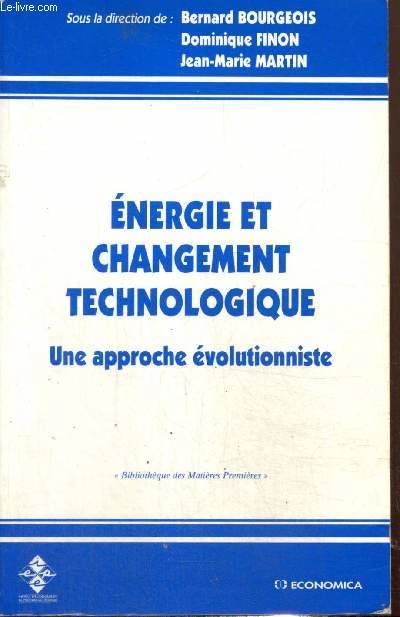 Énergie et changement technologique - une approche évolutionniste, une approche évolutionniste Bernard Bourgeois, Jean-Marie Martin, Dominique Finon