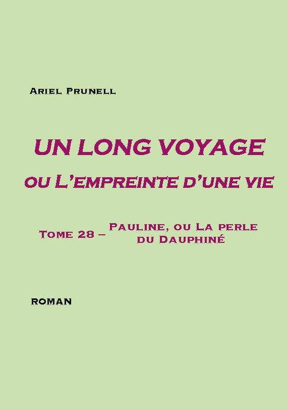 Livres Sciences Humaines et Sociales Actualités Un long voyage ou L'empreinte d'une vie - tome 28, Tome 28 - pauline, ou la perle du dauphiné Ariel Prunell