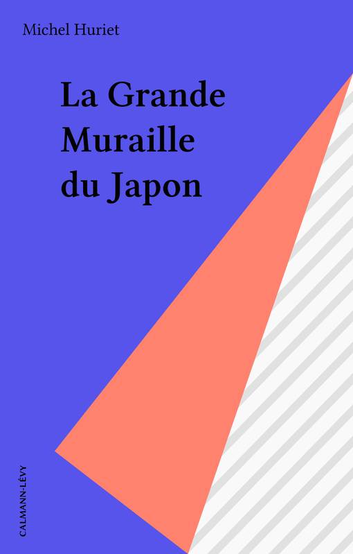 La Grande Muraille du Japon, roman Michel Huriet