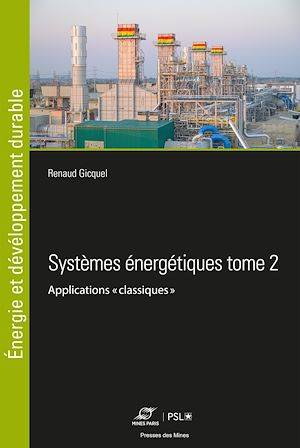 Systèmes énergétiques Tome 2, Applications « classiques » Renaud Gicquel