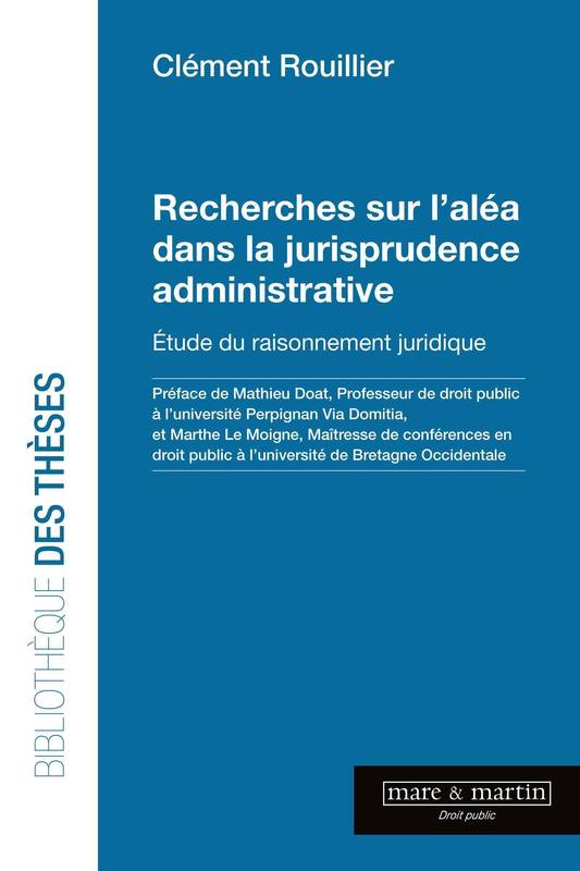 Livres Économie-Droit-Gestion Droit Droit public Recherche sur l'aléa dans la jurisprudence administrative, Étude du raisonnement juridique Clément Rouillier