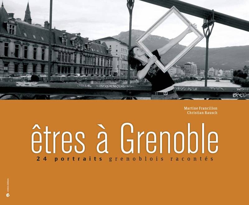 Êtres à Grenoble, 24 portraits grenoblois racontés