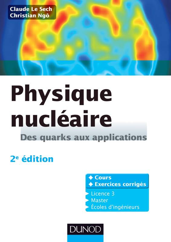 Livres Sciences et Techniques Chimie et physique Physique nucléaire - 2e édition, Des quarks aux applications - Cours et exercices corrigés Claude Le Sech, Christian Ngô