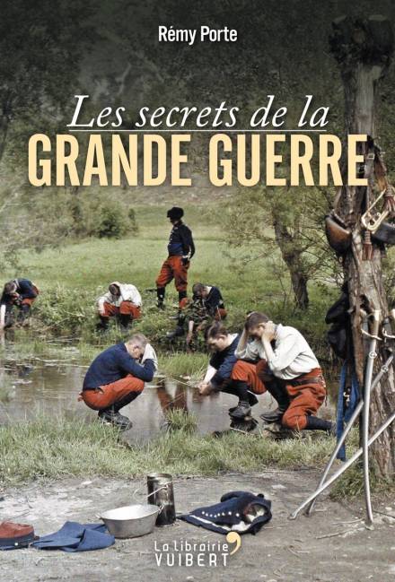 Livres Histoire et Géographie Histoire Histoire générale Les secrets de la Grande Guerre Rémy Porte