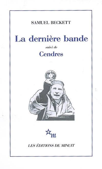 La dernière bande suivi de Cendres, Suivi de Cendres