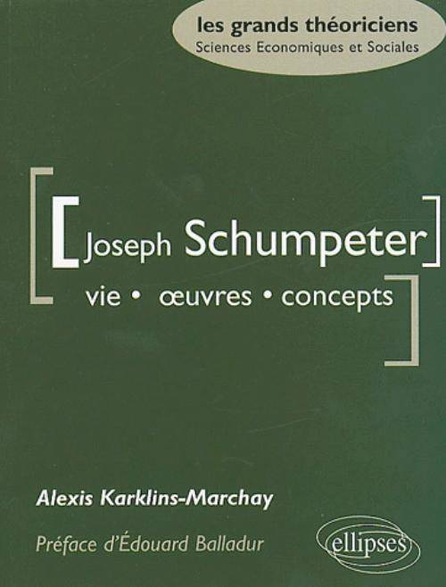 Livres Sciences Humaines et Sociales Sciences sociales Schumpeter Joseph - Vie, oeuvres, concepts, vie, oeuvres, concepts Alexis Karklins-Marchay