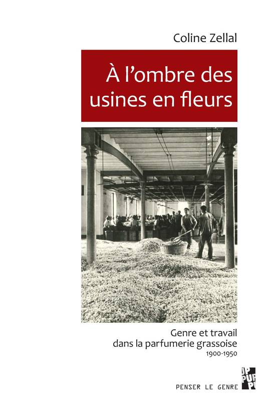 À l’ombre des usines en fleurs, Genre et travail dans la parfumerie grassoise, 1900-1950