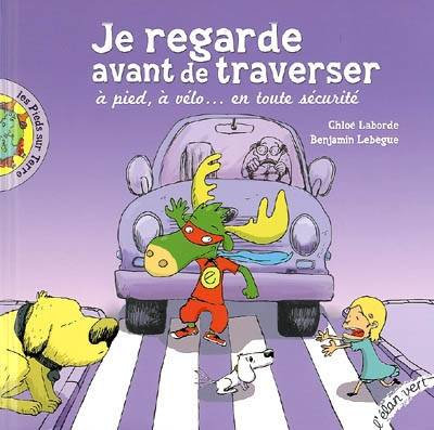 JE REGARDE AVANT DE TRAVERSER, à pied, à vélo, en toute sécurité