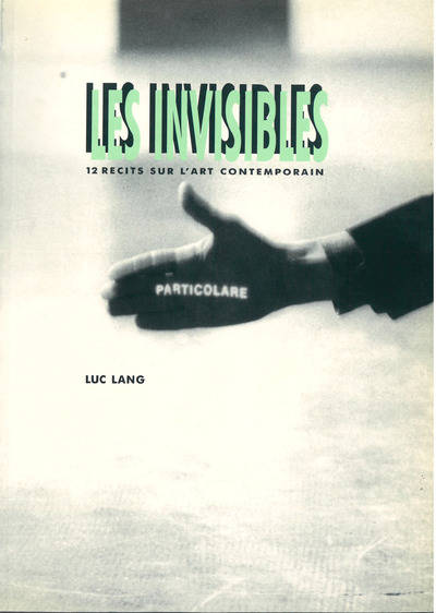 Livres Arts Photographie Les Invisibles, 12 récits sur l'art contemporain Luc Lang