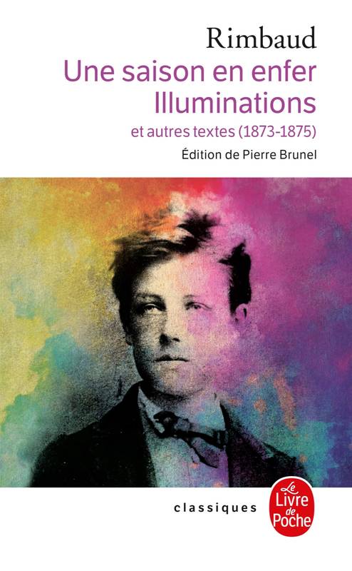 Livres Littérature et Essais littéraires Poésie Une saison en Enfer suivi de Les Illuminations, et autres textes, 1873-1975 Arthur Rimbaud