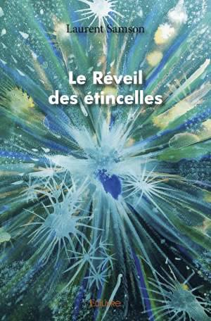 Livres Littérature et Essais littéraires Romans contemporains Romans d'aventures Le réveil des étincelles Laurent Samson