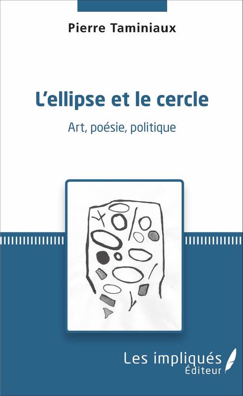Livres Littérature et Essais littéraires Poésie L'ellipse et le cercle, Art, poésie, politique Pierre Taminiaux