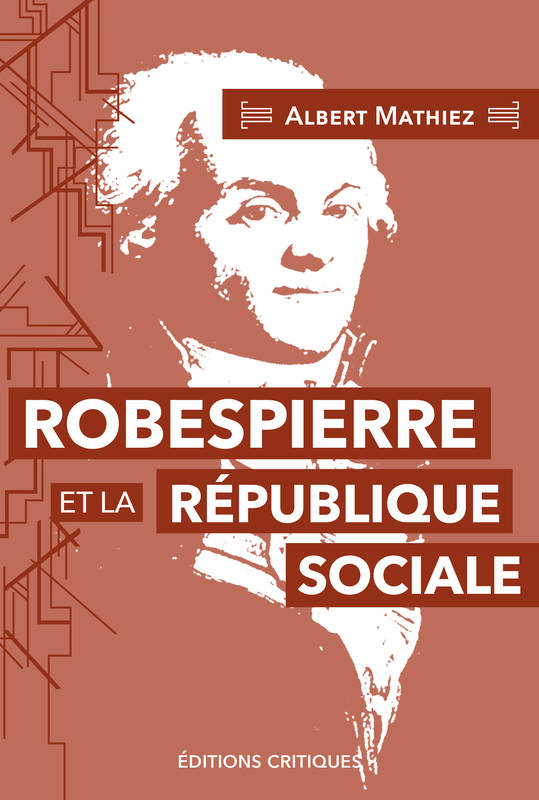 Livres Histoire et Géographie Histoire Renaissance et temps modernes Robespierre et la république sociale (NED 2024) Albert Mathiez, Florence Gauthier, Yannick Bosc