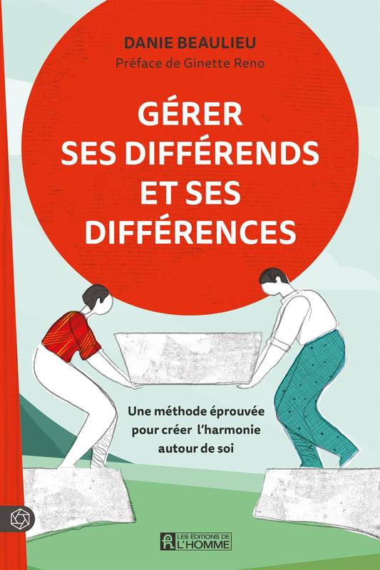 Gérer ses différends et ses différences - Une méthode éprouvée pour créer l'harmonie autour de soi