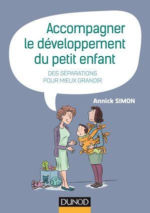 Accompagner le développement du petit enfant, Des séparations pour mieux grandir Annick Simon