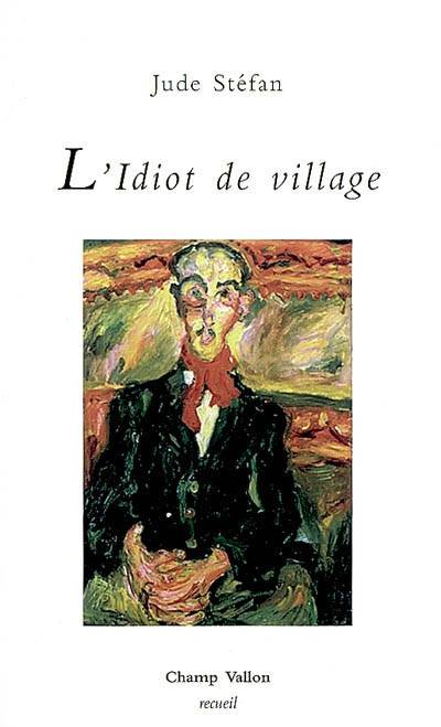 L'idiot du village / nouvelles, nouvelles