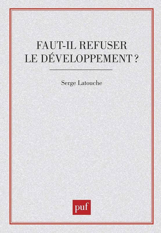 Faut-il refuser le développement ?, essai sur l'anti-économique du Tiers-monde