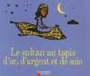 Livres Jeunesse de 3 à 6 ans Albums LE SULTAN AU TAPIS D'OR, D'ARGENT ET DE  SOIE Agnès Martin