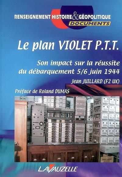Livres Histoire et Géographie Histoire Seconde guerre mondiale Le Plan Violet P T T, Son impact sur la réussite du débarquement 5 et 6 juin 1944 Jean Juillard