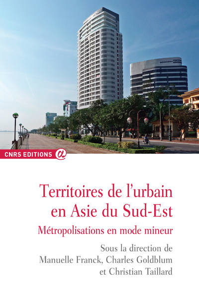 Territoires de l'urbain en Asie du sud-est - Métropolisations en mode mineur