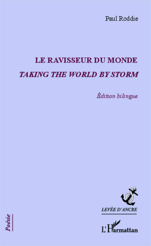 Livres Littérature et Essais littéraires Poésie Le ravisseur du monde, Taking the world by storm - édition bilingue Paul Roddie