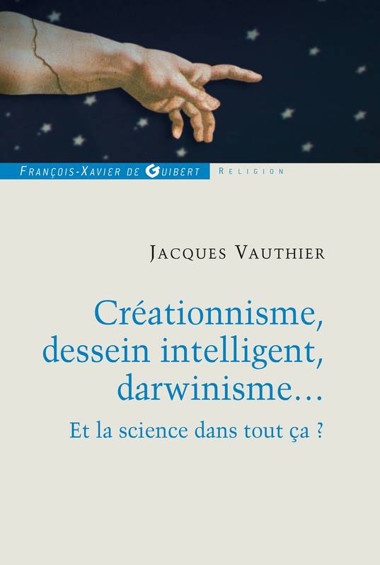 Livres Sciences Humaines et Sociales Philosophie Créationnisme, dessein intelligent, darwinisme..., Et la science dans tout ça ? Jacques Vauthier