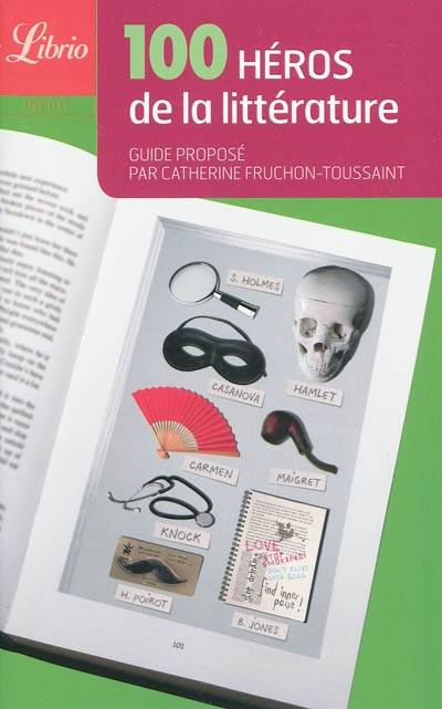 100 héros de la littérature, Guide proposé par Catherine Fruchon-Toussaint Catherine Fruchon-Toussaint