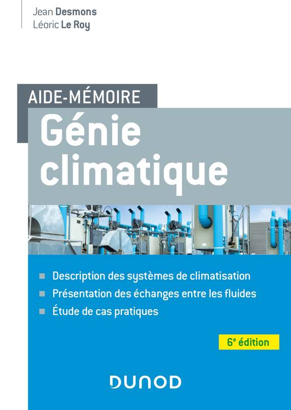 Livres Sciences et Techniques BTP Aide-mémoire Génie climatique - 6e éd., Description des systèmes, présentation des échanges entre les fluides, étude de cas pratiques Léoric Le Roy, Jean Desmons