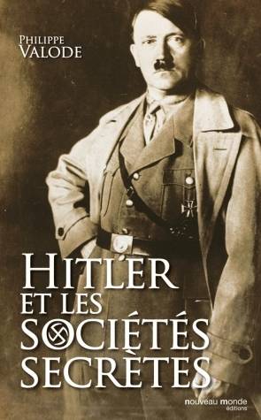 Livres Histoire et Géographie Histoire Histoire générale Hitler et les sociétés secrètes, de la société Thulé à la Solution finale Philippe Valode