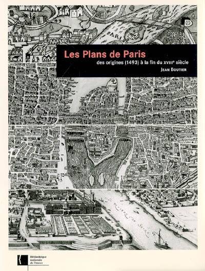 Les plans de Paris, des origines (1493) à la fin du XVIIIe siècle