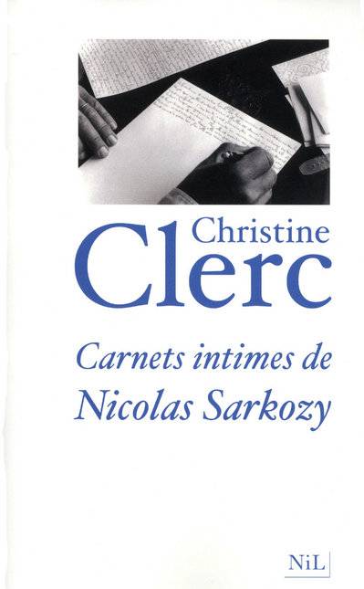 Livres Sciences Humaines et Sociales Sciences politiques Carnets intimes de Nicolas Sarkozy Christine Clerc