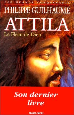 Attila le fléau de Dieu, le Fléau de Dieu Philippe Guilhaume